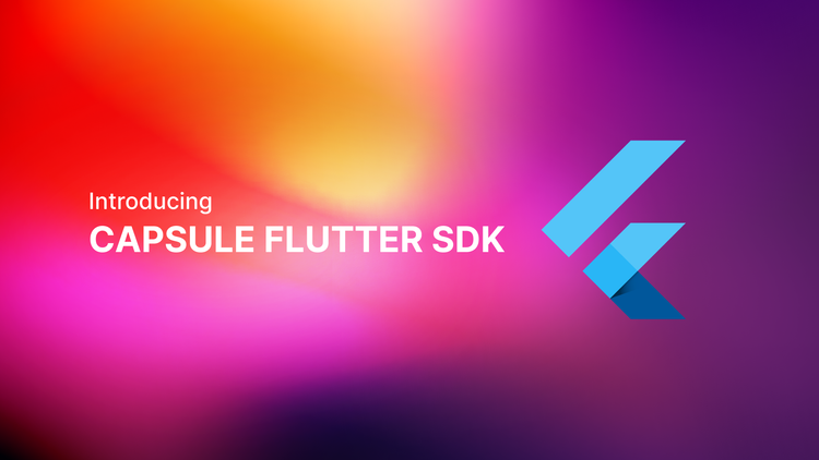 Introducing Capsule's Flutter SDK